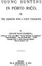 [Gutenberg 52217] • Young Hunters in Porto Rico; or, The Search for a Lost Treasure